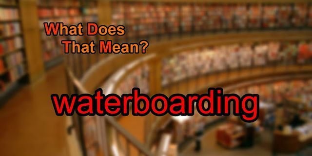 waterboarding là gì - Nghĩa của từ waterboarding