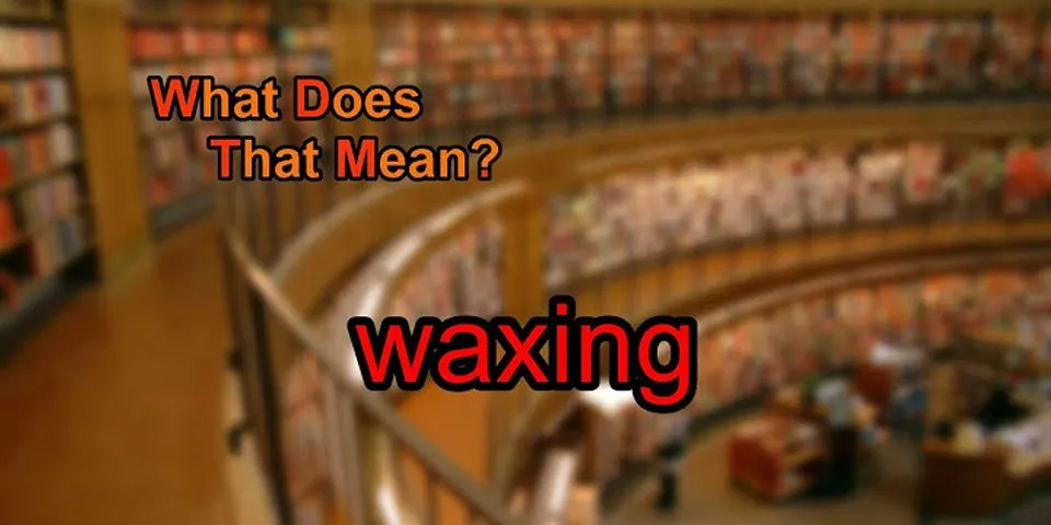 waxing là gì - Nghĩa của từ waxing