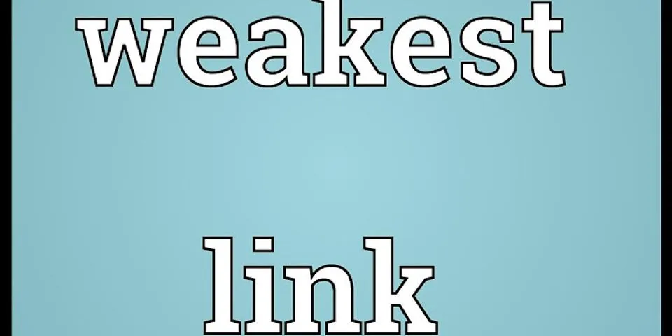 weakest link là gì - Nghĩa của từ weakest link