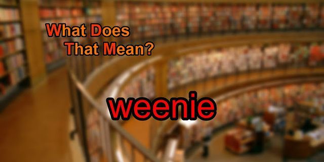 weenie là gì - Nghĩa của từ weenie