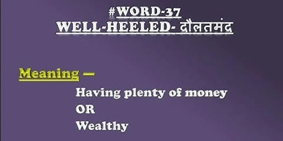well heeled là gì - Nghĩa của từ well heeled