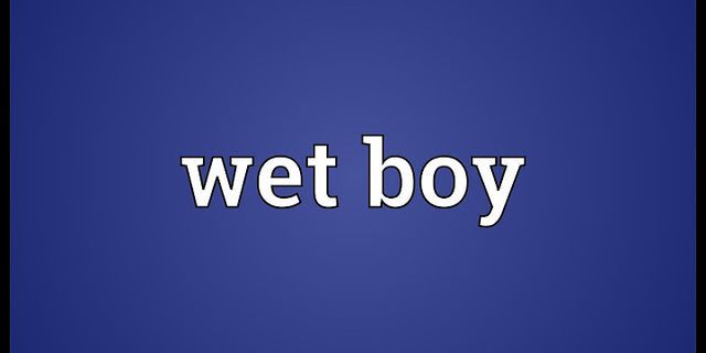 wet boy là gì - Nghĩa của từ wet boy