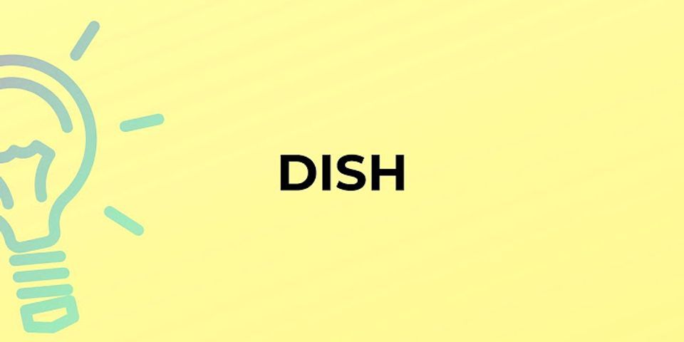 what a dish là gì - Nghĩa của từ what a dish