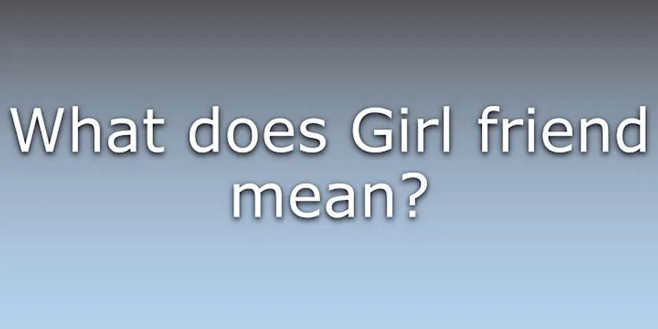 what is a girlfriend là gì - Nghĩa của từ what is a girlfriend