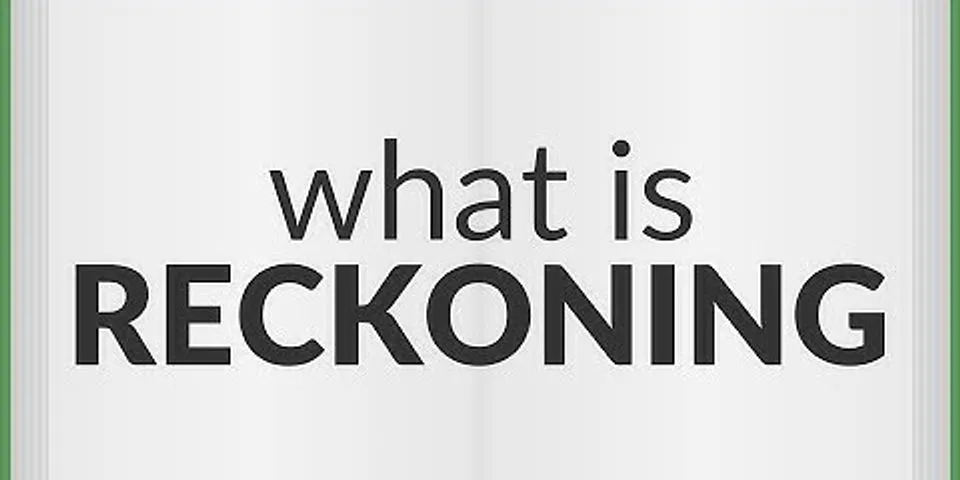 what is a reckoning là gì - Nghĩa của từ what is a reckoning