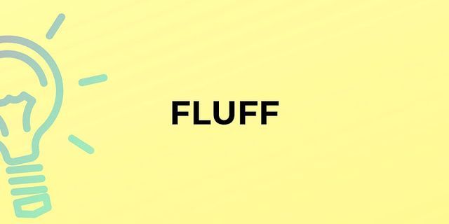 what the fluff là gì - Nghĩa của từ what the fluff