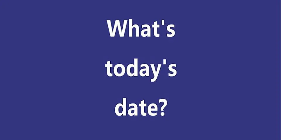 whats todays date là gì - Nghĩa của từ whats todays date