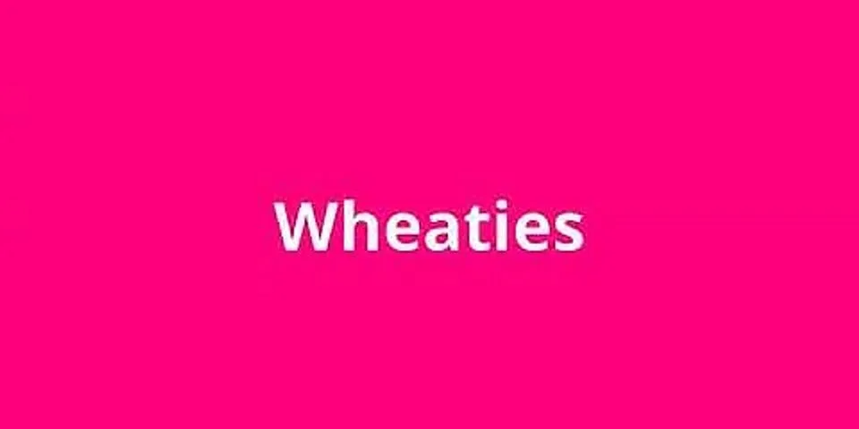 wheaties là gì - Nghĩa của từ wheaties
