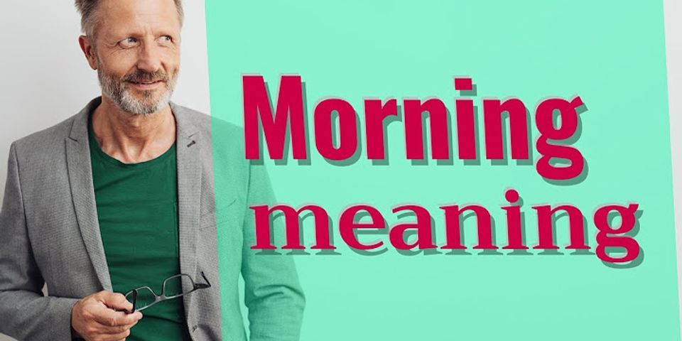 when is morning là gì - Nghĩa của từ when is morning