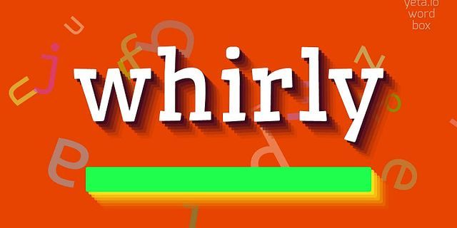 whirly là gì - Nghĩa của từ whirly