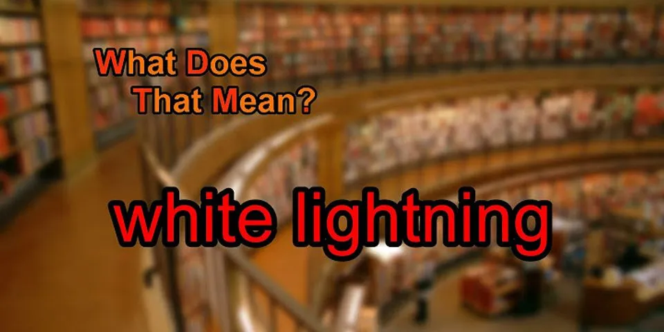 white lightning là gì - Nghĩa của từ white lightning