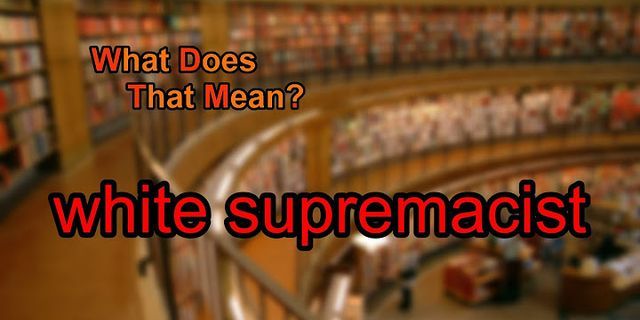 white supremist là gì - Nghĩa của từ white supremist