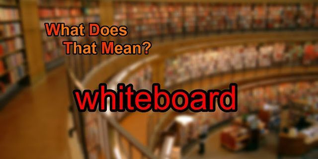 whiteboard là gì - Nghĩa của từ whiteboard