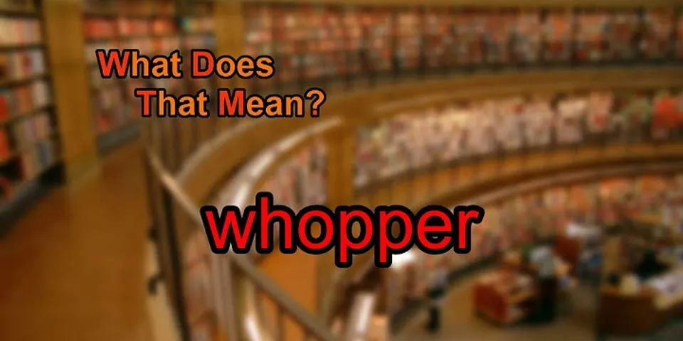 whoppers là gì - Nghĩa của từ whoppers