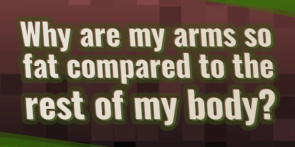 why-are-my-arms-so-fat