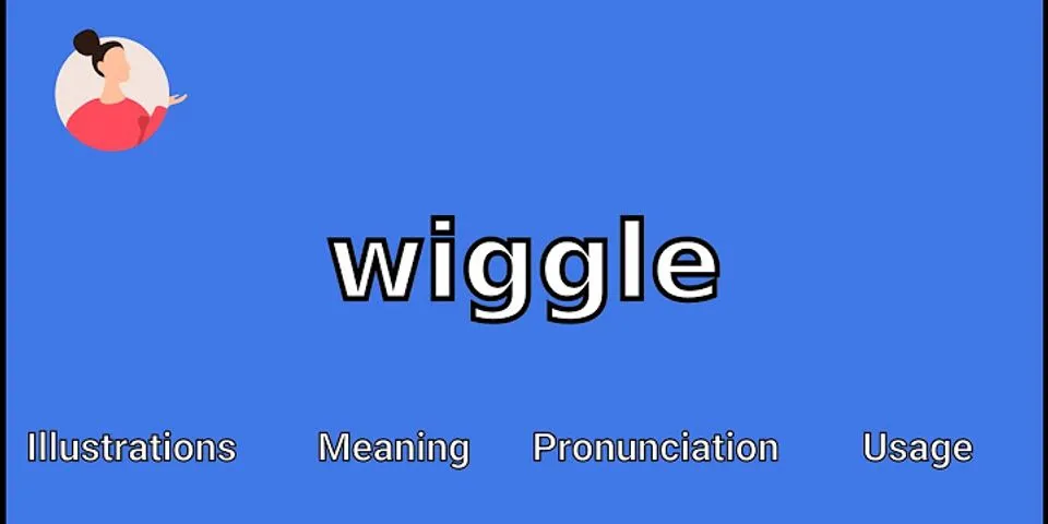 wiggle wiggle wiggle là gì - Nghĩa của từ wiggle wiggle wiggle