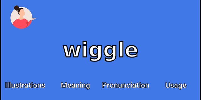 wiggled là gì - Nghĩa của từ wiggled