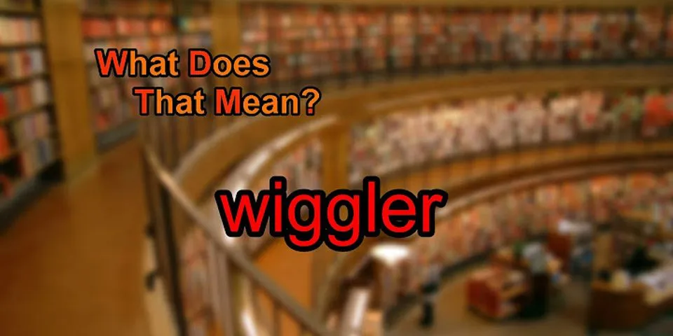 wiggler là gì - Nghĩa của từ wiggler