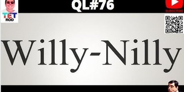 willy nilly là gì - Nghĩa của từ willy nilly