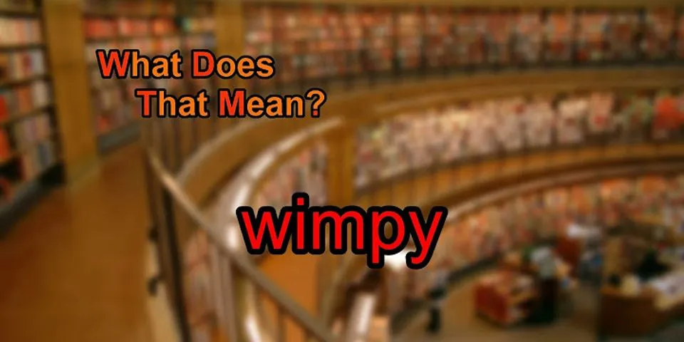 wimp là gì - Nghĩa của từ wimp