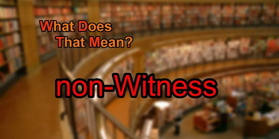 witness là gì - Nghĩa của từ witness