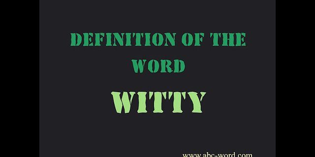 witty là gì - Nghĩa của từ witty