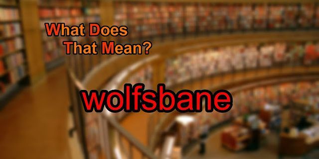 wolfsbane là gì - Nghĩa của từ wolfsbane