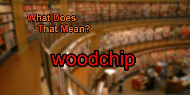 woodchip là gì - Nghĩa của từ woodchip