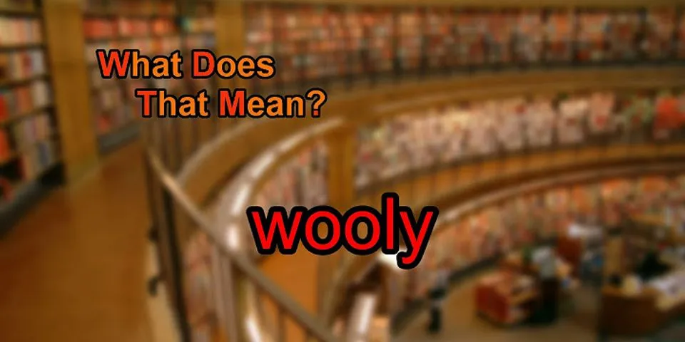 wooley là gì - Nghĩa của từ wooley