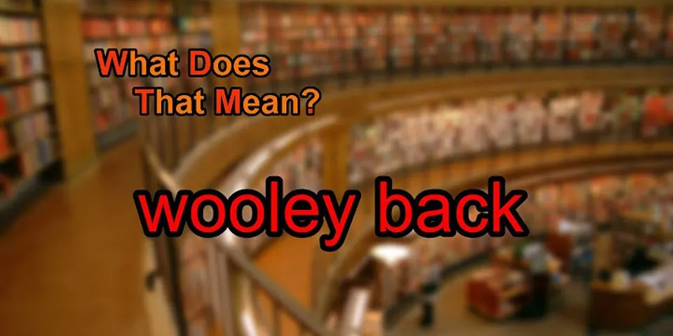 wooly back là gì - Nghĩa của từ wooly back