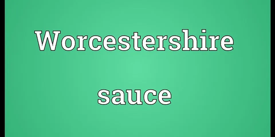 worcestershire sauce là gì - Nghĩa của từ worcestershire sauce