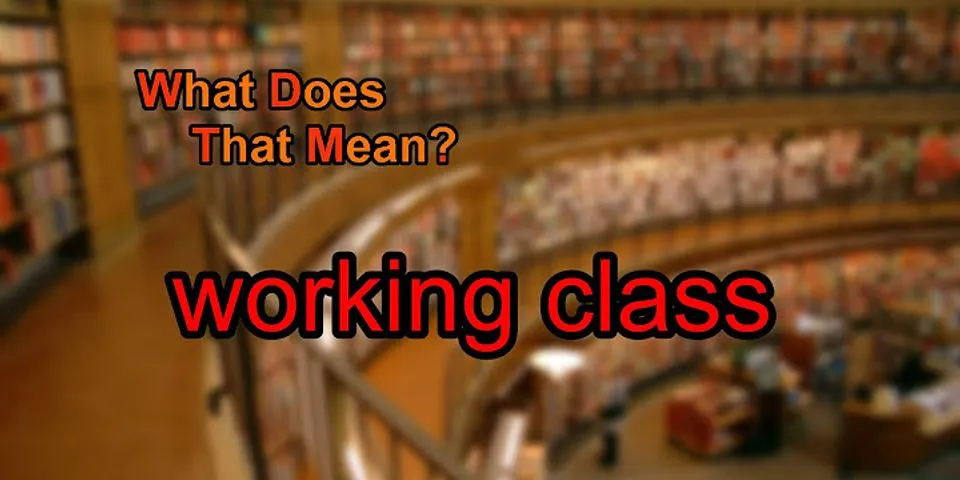 working class là gì - Nghĩa của từ working class