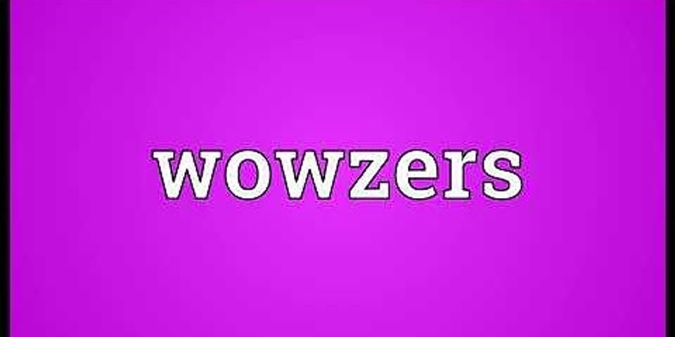 wowzers là gì - Nghĩa của từ wowzers