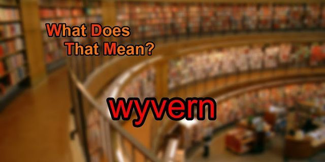 wyverns là gì - Nghĩa của từ wyverns