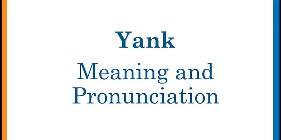 yank it là gì - Nghĩa của từ yank it