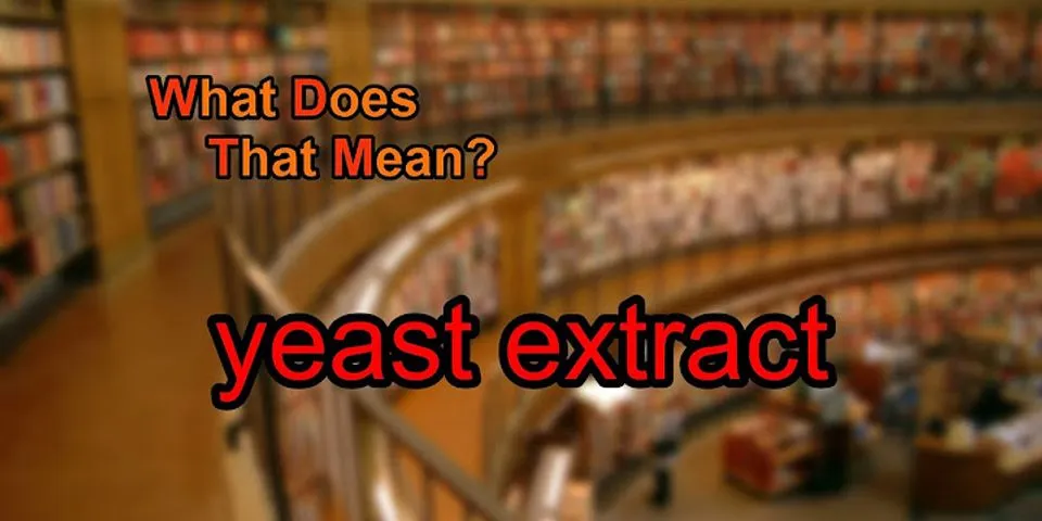 yeast extract là gì - Nghĩa của từ yeast extract