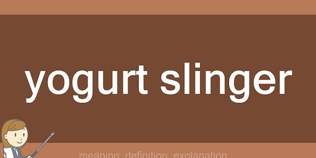 yogurt slinger là gì - Nghĩa của từ yogurt slinger